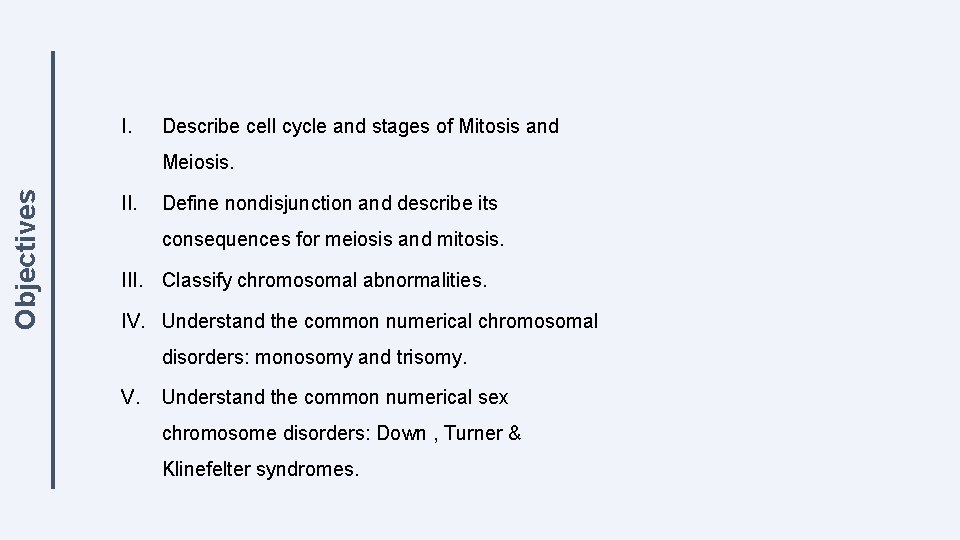I. Describe cell cycle and stages of Mitosis and Objectives Meiosis. II. Define nondisjunction