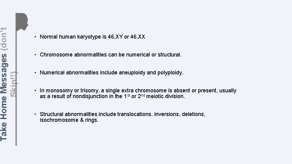Take Home Messages (don’t Skip!!) • Normal human karyotype is 46, XY or 46,