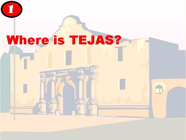 1 Where is TEJAS? 1 Where is TEJAS?