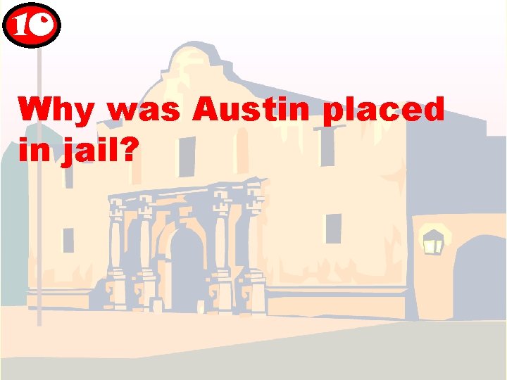10 Why was Austin placed in jail? 10 Why was Austin placed in jail?