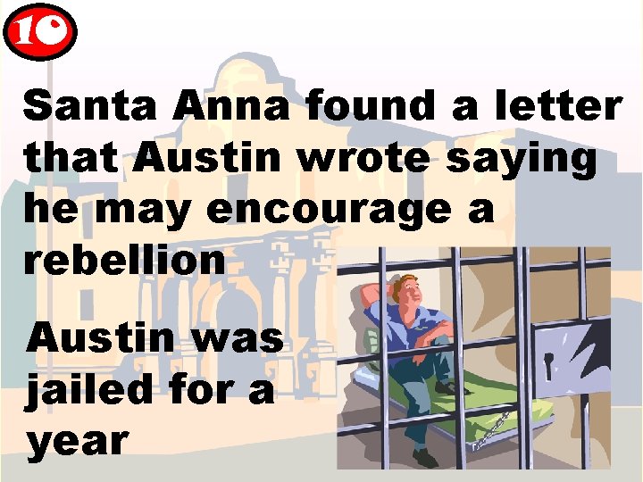 10 Santa Anna found a letter that Austin wrote saying he may encourage a 10 Santa Anna found a letter that Austin wrote saying he may encourage a