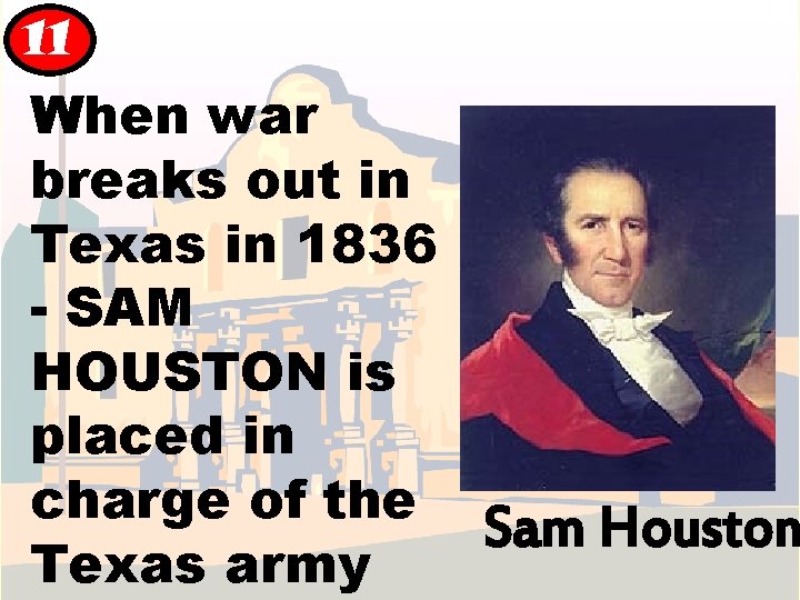 11 When war breaks out in Texas in 1836 - SAM HOUSTON is placed 11 When war breaks out in Texas in 1836 - SAM HOUSTON is placed