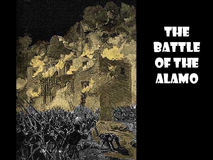 THE BATTLE OF THE ALAMO THE BATTLE OF THE ALAMO