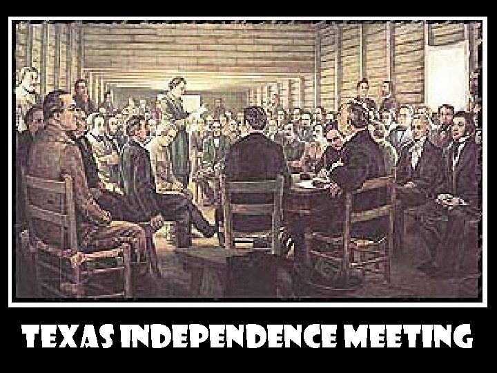 TEXAS INDEPENDENCE MEETING TEXAS INDEPENDENCE MEETING