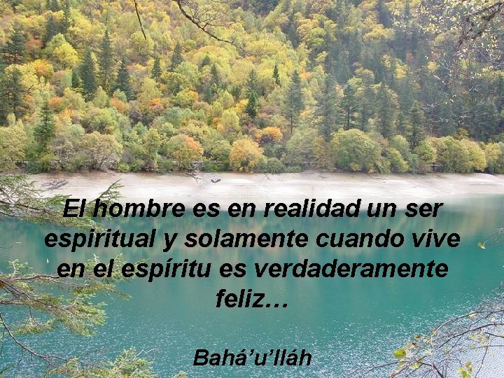 El hombre es en realidad un ser espiritual y solamente cuando vive en el