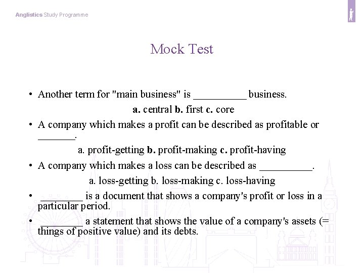 Anglistics Study Programme Mock Test • Another term for "main business" is _____ business.