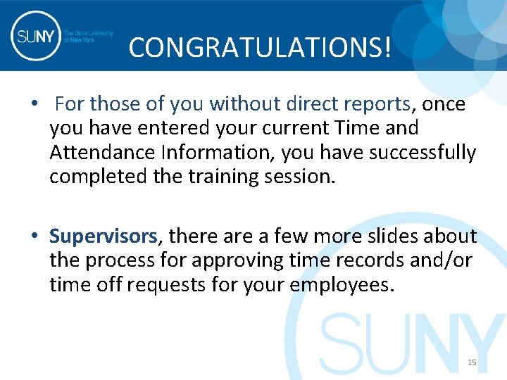  CONGRATULATIONS! • For those of you without direct reports, once you have entered