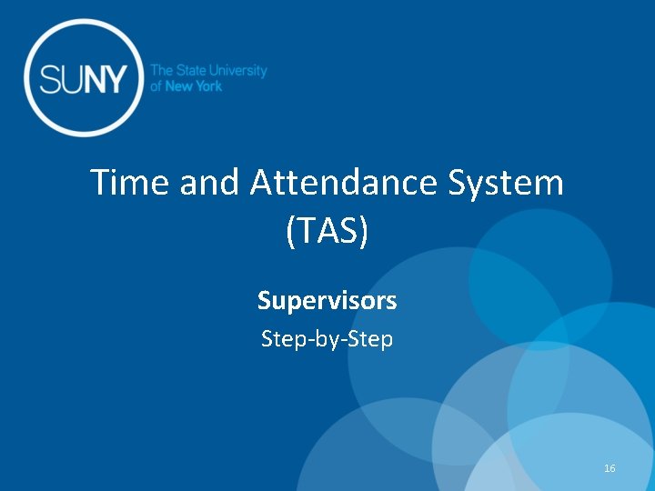 Time and Attendance System (TAS) Supervisors Step-by-Step 16 