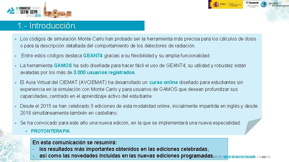 1. - Introducción. ▶ Los códigos de simulación Monte Carlo han probado ser la