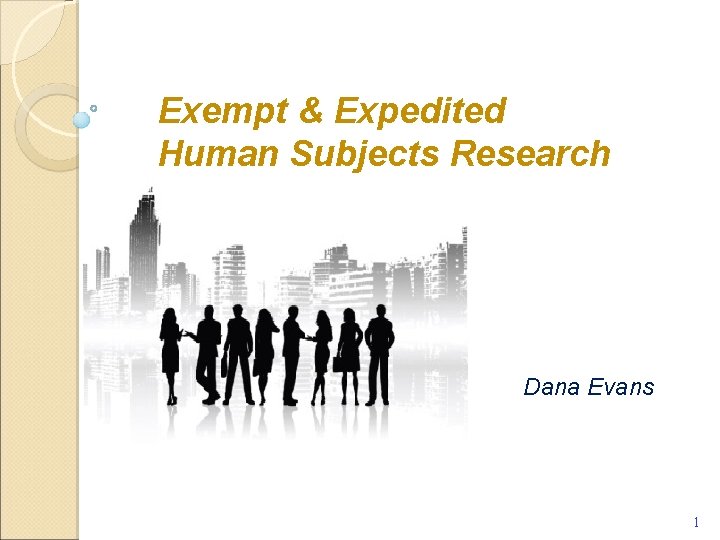 Exempt & Expedited Human Subjects Research Dana Evans 1 
