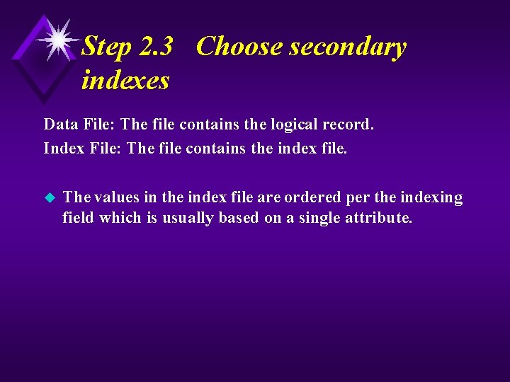 Step 2. 3 Choose secondary indexes Data File: The file contains the logical record.