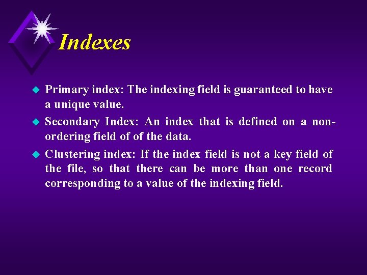 Indexes u u u Primary index: The indexing field is guaranteed to have a