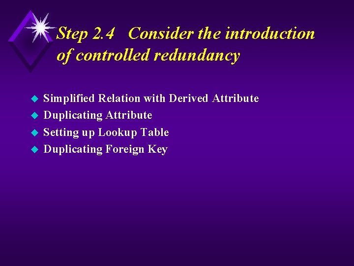 Step 2. 4 Consider the introduction of controlled redundancy u u Simplified Relation with