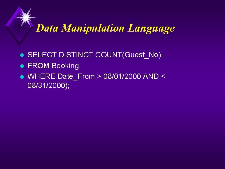 Data Manipulation Language u u u SELECT DISTINCT COUNT(Guest_No) FROM Booking WHERE Date_From >