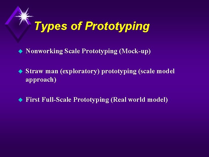 Types of Prototyping u Nonworking Scale Prototyping (Mock-up) u Straw man (exploratory) prototyping (scale