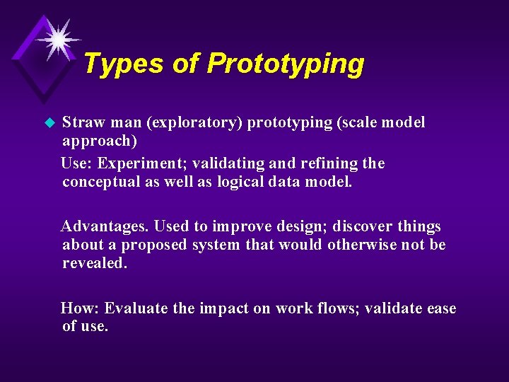 Types of Prototyping Straw man (exploratory) prototyping (scale model approach) Use: Experiment; validating and