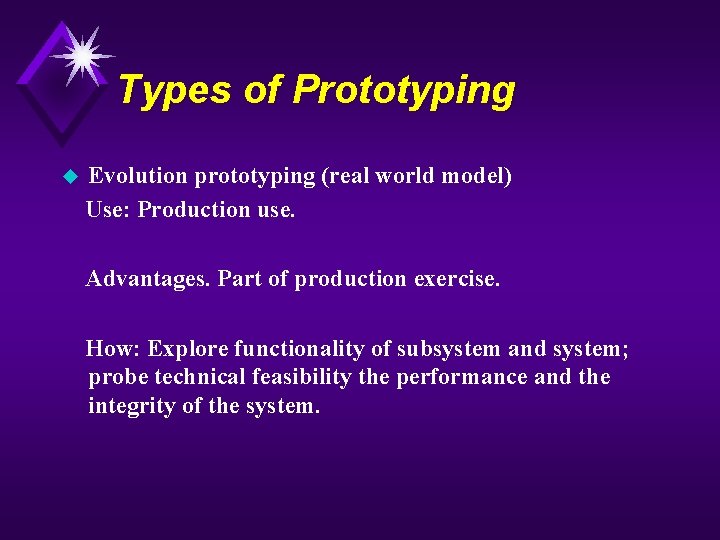 Types of Prototyping Evolution prototyping (real world model) Use: Production use. u Advantages. Part