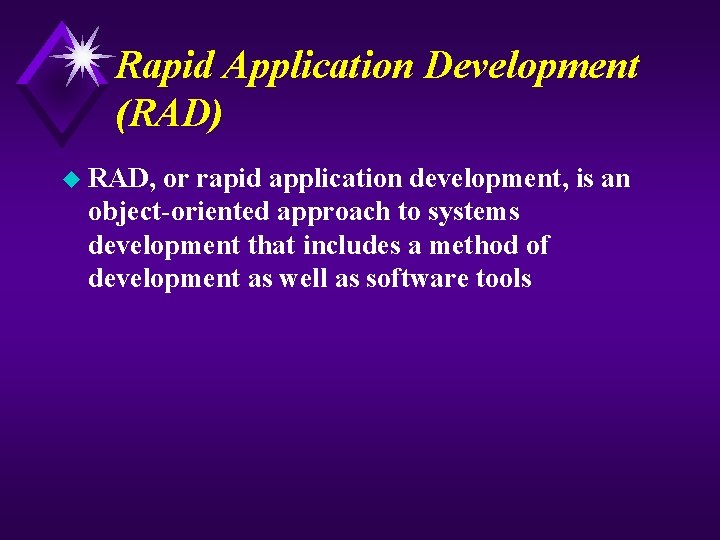 Rapid Application Development (RAD) u RAD, or rapid application development, is an object-oriented approach
