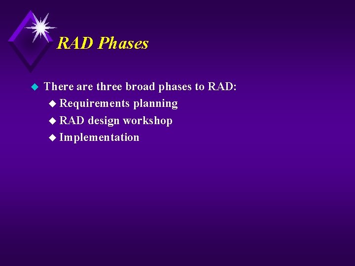 RAD Phases u There are three broad phases to RAD: u Requirements planning u