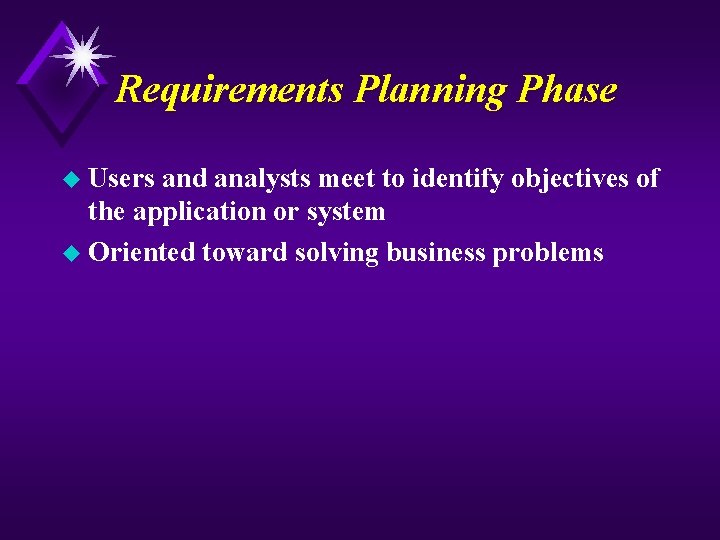 Requirements Planning Phase u Users and analysts meet to identify objectives of the application