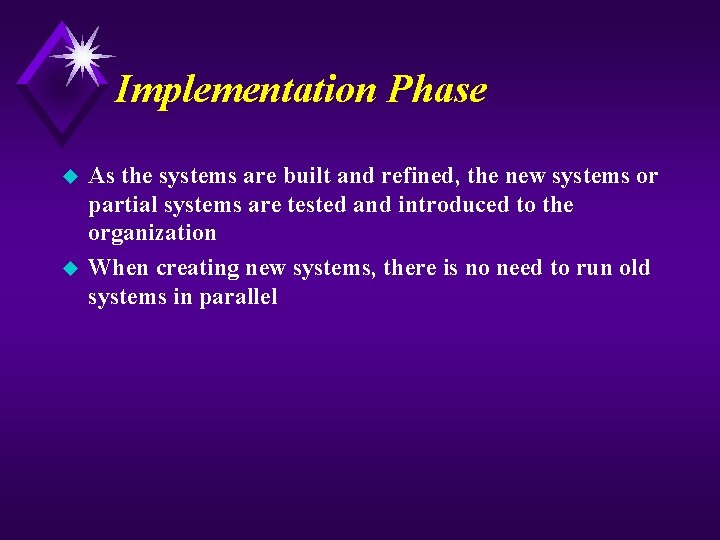 Implementation Phase u u As the systems are built and refined, the new systems