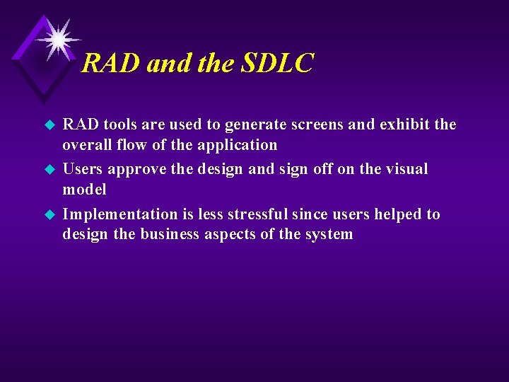 RAD and the SDLC u u u RAD tools are used to generate screens