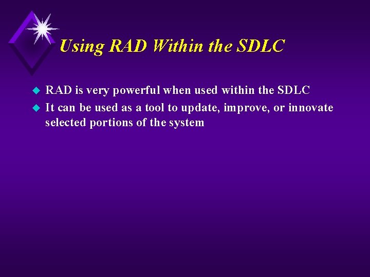 Using RAD Within the SDLC u u RAD is very powerful when used within
