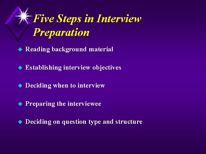 Five Steps in Interview Preparation u Reading background material u Establishing interview objectives u