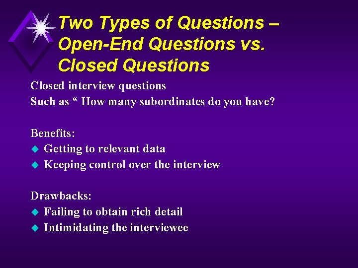 Two Types of Questions – Open-End Questions vs. Closed Questions Closed interview questions Such