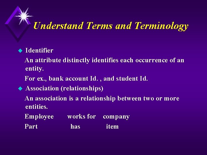 Understand Terms and Terminology Identifier An attribute distinctly identifies each occurrence of an entity.