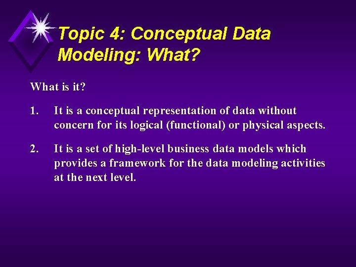 Topic 4: Conceptual Data Modeling: What? What is it? 1. It is a conceptual