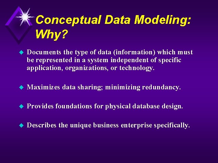 Conceptual Data Modeling: Why? u Documents the type of data (information) which must be