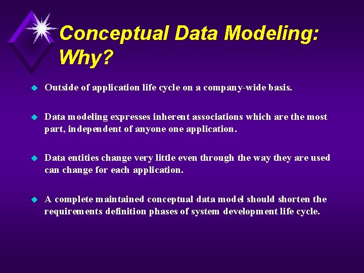 Conceptual Data Modeling: Why? u Outside of application life cycle on a company-wide basis.