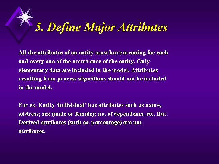 5. Define Major Attributes All the attributes of an entity must have meaning for