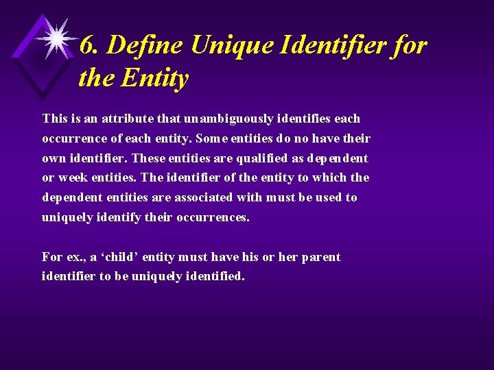 6. Define Unique Identifier for the Entity This is an attribute that unambiguously identifies