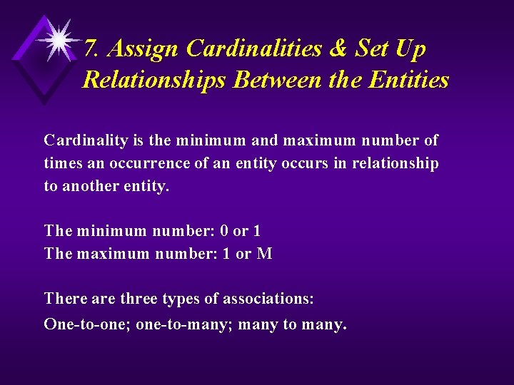 7. Assign Cardinalities & Set Up Relationships Between the Entities Cardinality is the minimum