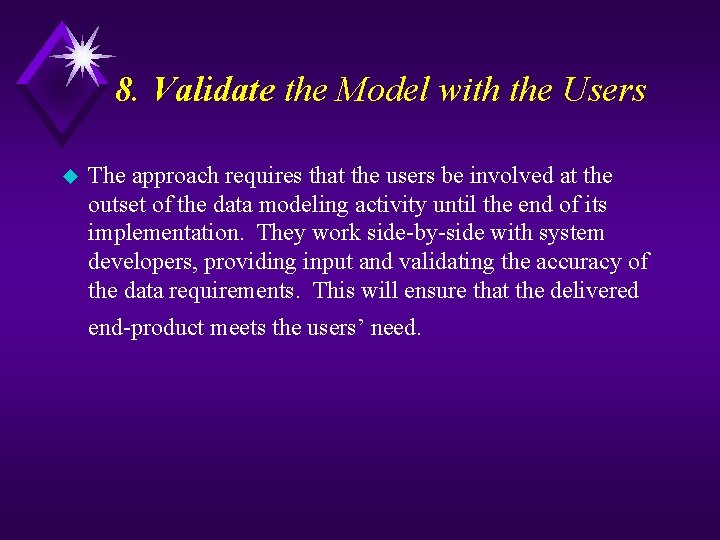 8. Validate the Model with the Users u The approach requires that the users