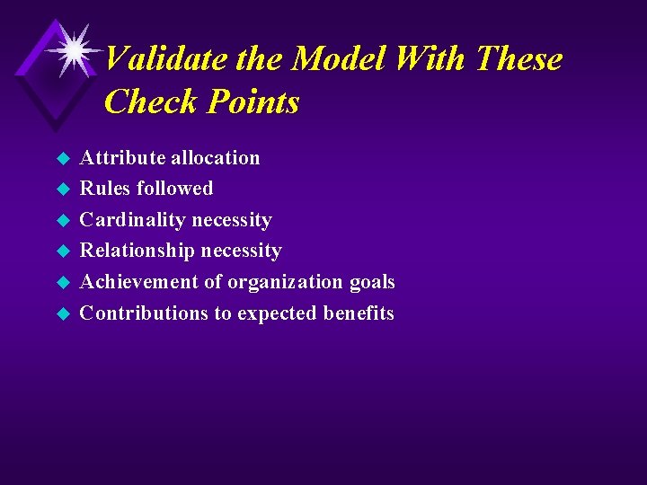 Validate the Model With These Check Points u u u Attribute allocation Rules followed