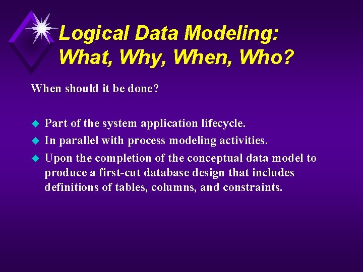 Logical Data Modeling: What, Why, When, Who? When should it be done? u u