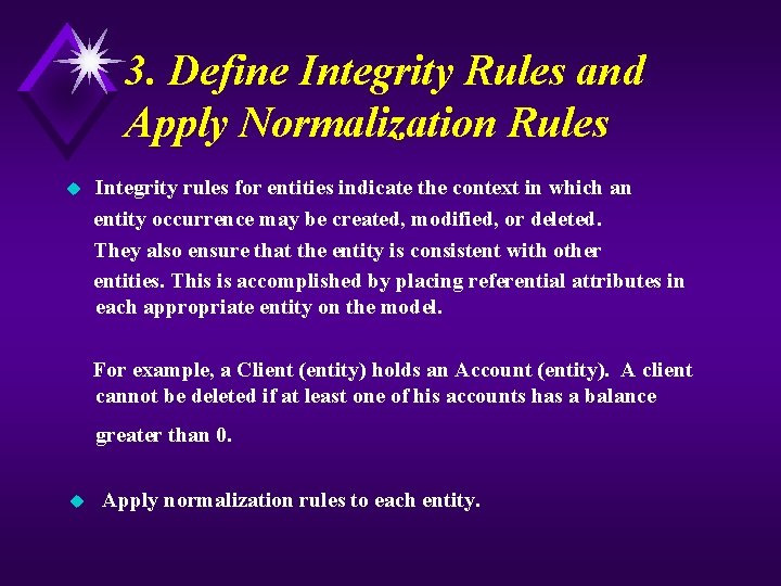 3. Define Integrity Rules and Apply Normalization Rules Integrity rules for entities indicate the