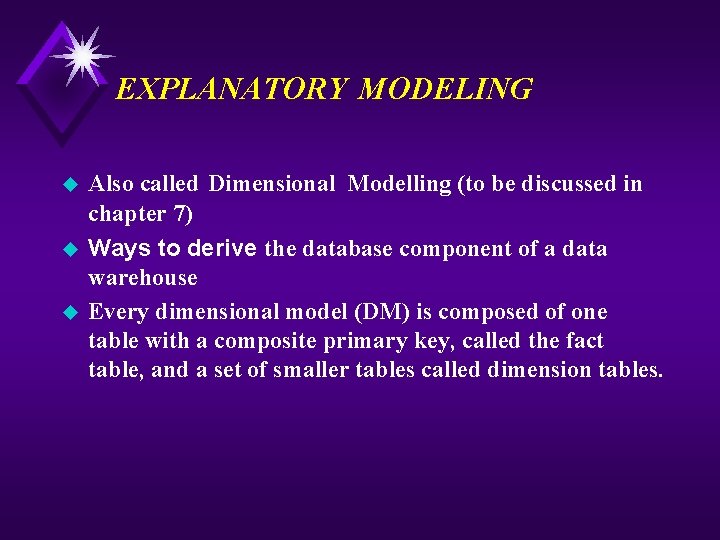 EXPLANATORY MODELING u u u Also called Dimensional Modelling (to be discussed in chapter