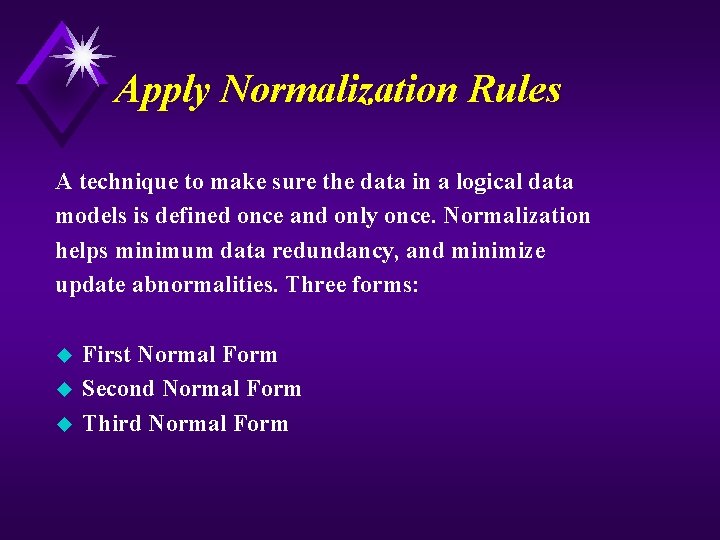 Apply Normalization Rules A technique to make sure the data in a logical data