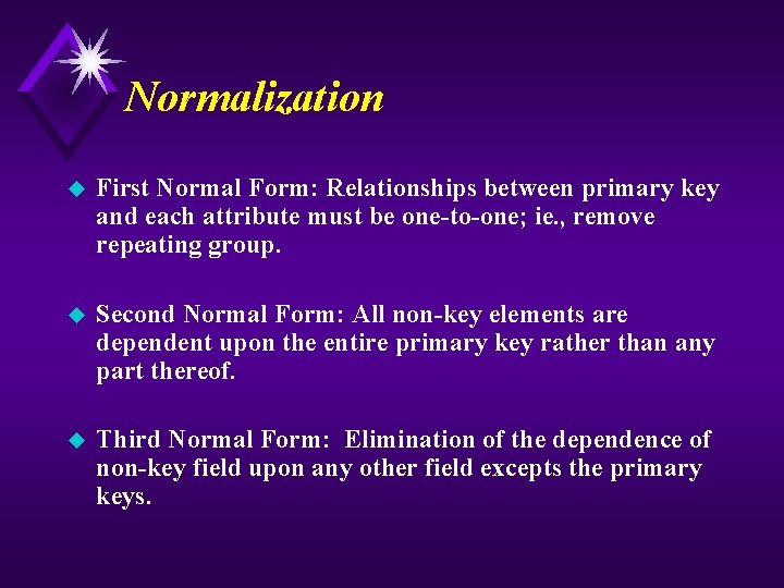 Normalization u First Normal Form: Relationships between primary key and each attribute must be