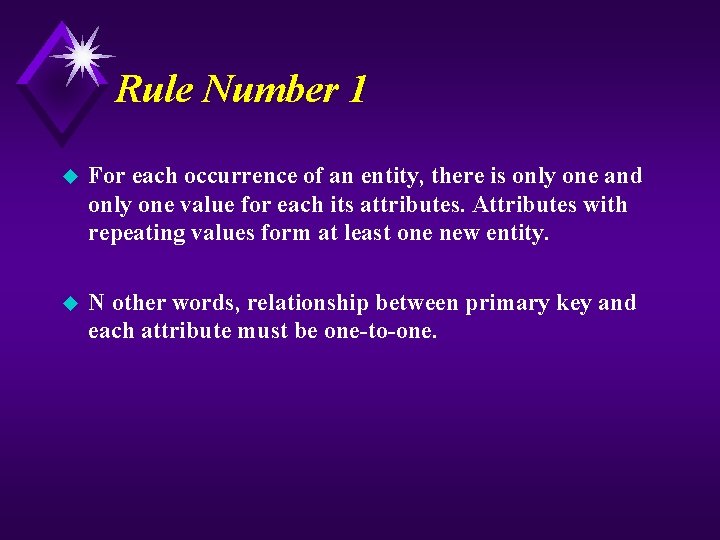 Rule Number 1 u For each occurrence of an entity, there is only one