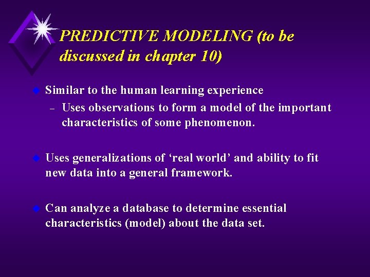 PREDICTIVE MODELING (to be discussed in chapter 10) u Similar to the human learning
