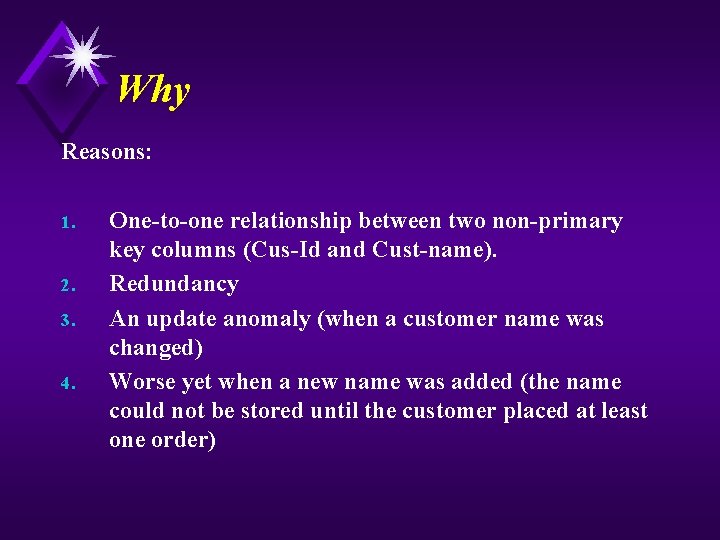 Why Reasons: 1. 2. 3. 4. One-to-one relationship between two non-primary key columns (Cus-Id