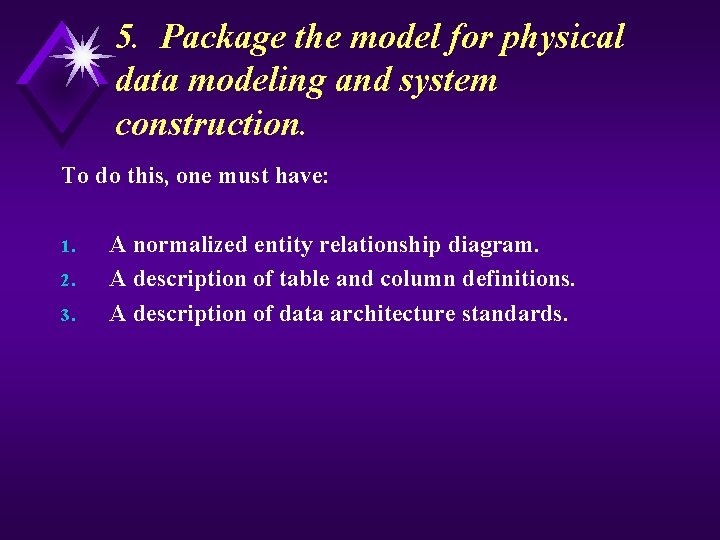 5. Package the model for physical data modeling and system construction. To do this,