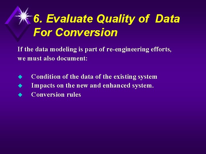 6. Evaluate Quality of Data For Conversion If the data modeling is part of