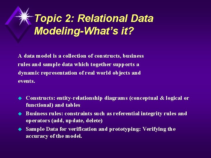 Topic 2: Relational Data Modeling-What’s it? A data model is a collection of constructs,