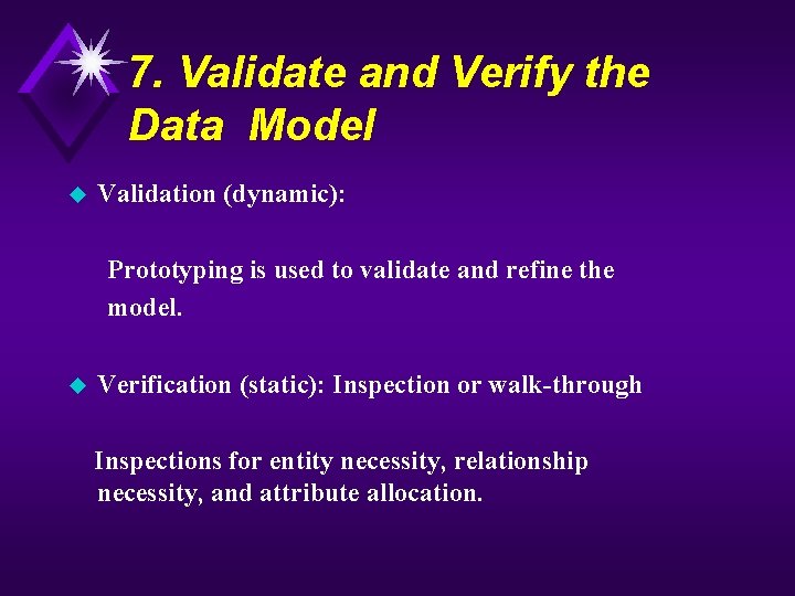 7. Validate and Verify the Data Model u Validation (dynamic): Prototyping is used to